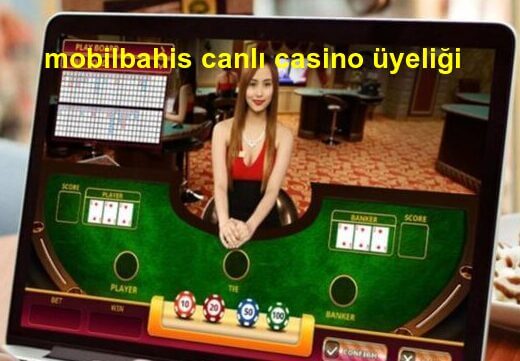 mobilbahis canlı casino üyeliği